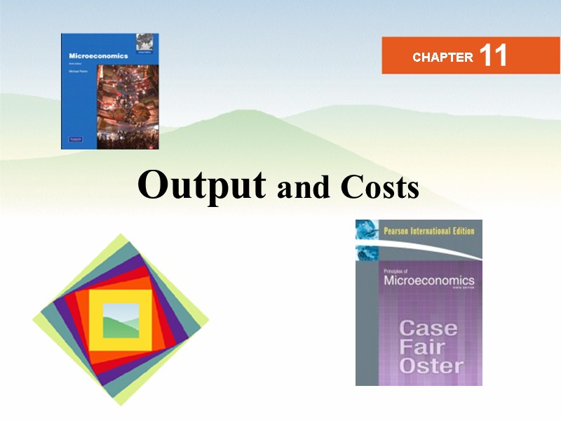 1 Output and Costs CHAPTER 11
